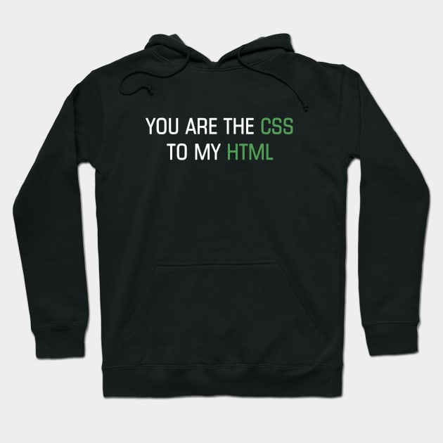 You are the CSS to my HTML Hoodie by YiannisTees